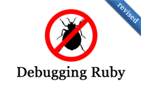 Debugging Ruby (revised)
